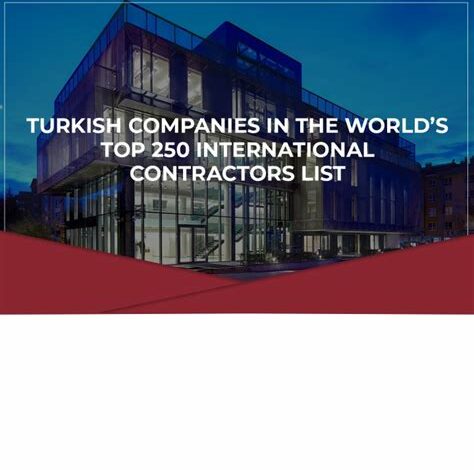 قيمة مشاريع المقاولات التركية بالخارج في الربع الأول تبلغ 4.3 مليار دولار. تركيا تحتل المركز الثاني عالميًا في القطاع.
